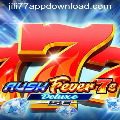 Discover the Excitement of RushFever7sDeluxeSE with JILI77 APP DOWNLOAD